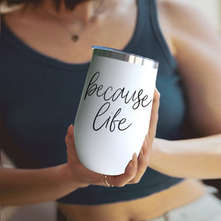 Because Life 17oz