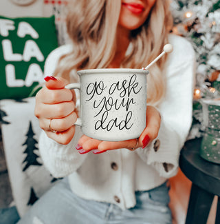 closeup of go ask your dad script on mug
farmhouse style go ask your dad coffee mug
mug for moms redirecting kids to dad
funny parenting coffee cup for moms of toddlers
go ask your dad mug for moms of teens
novelty mom mug for family humor
