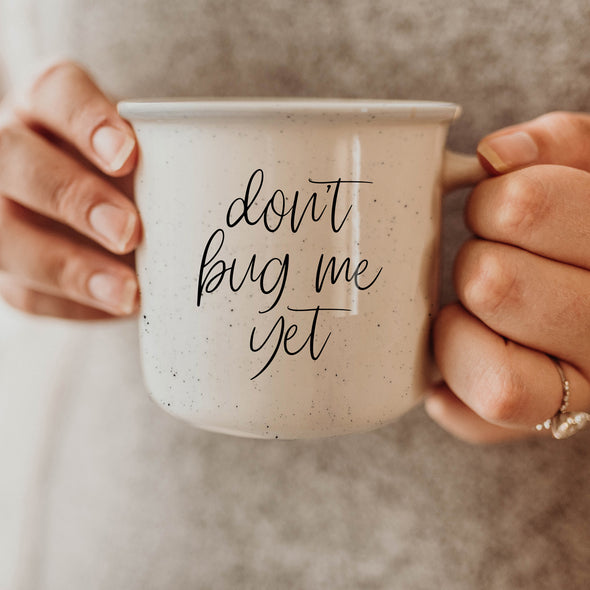 Don't Bug Me Yet Coffee Mug Ceramic