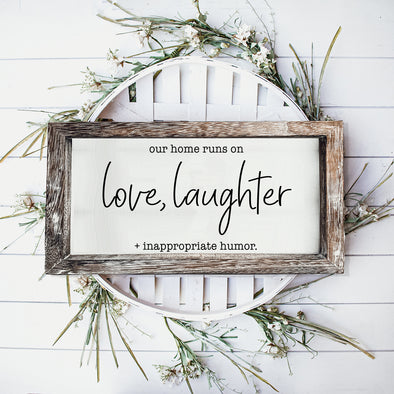 Our home runs on love, laughter and inappropriate humor sign modern